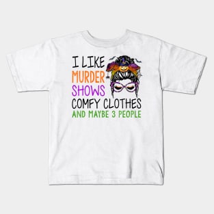 I Like Murder Shows Comfy Clothes And Maybe Funny Messy Bun Kids T-Shirt